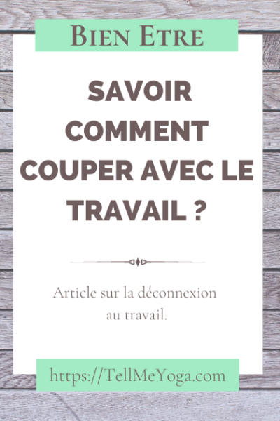 Blog 1 Tell Me Yoga - se couper du travail